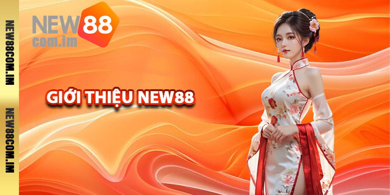Giới thiệu New88 hoạt động hoàn toàn hợp pháp
