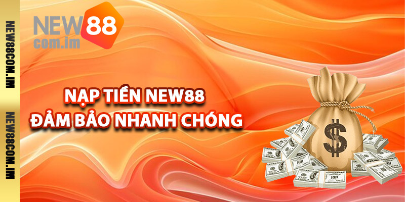 Hướng dẫn nạp tiền New88 đảm bảo nhanh chóng