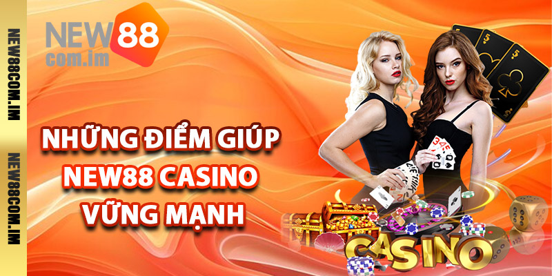 Những điểm giúp New88 casino vững mạnh