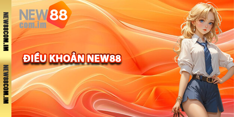 Những điều khoản New88 khi tham gia